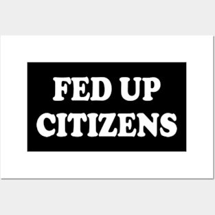 fed up citizens Posters and Art